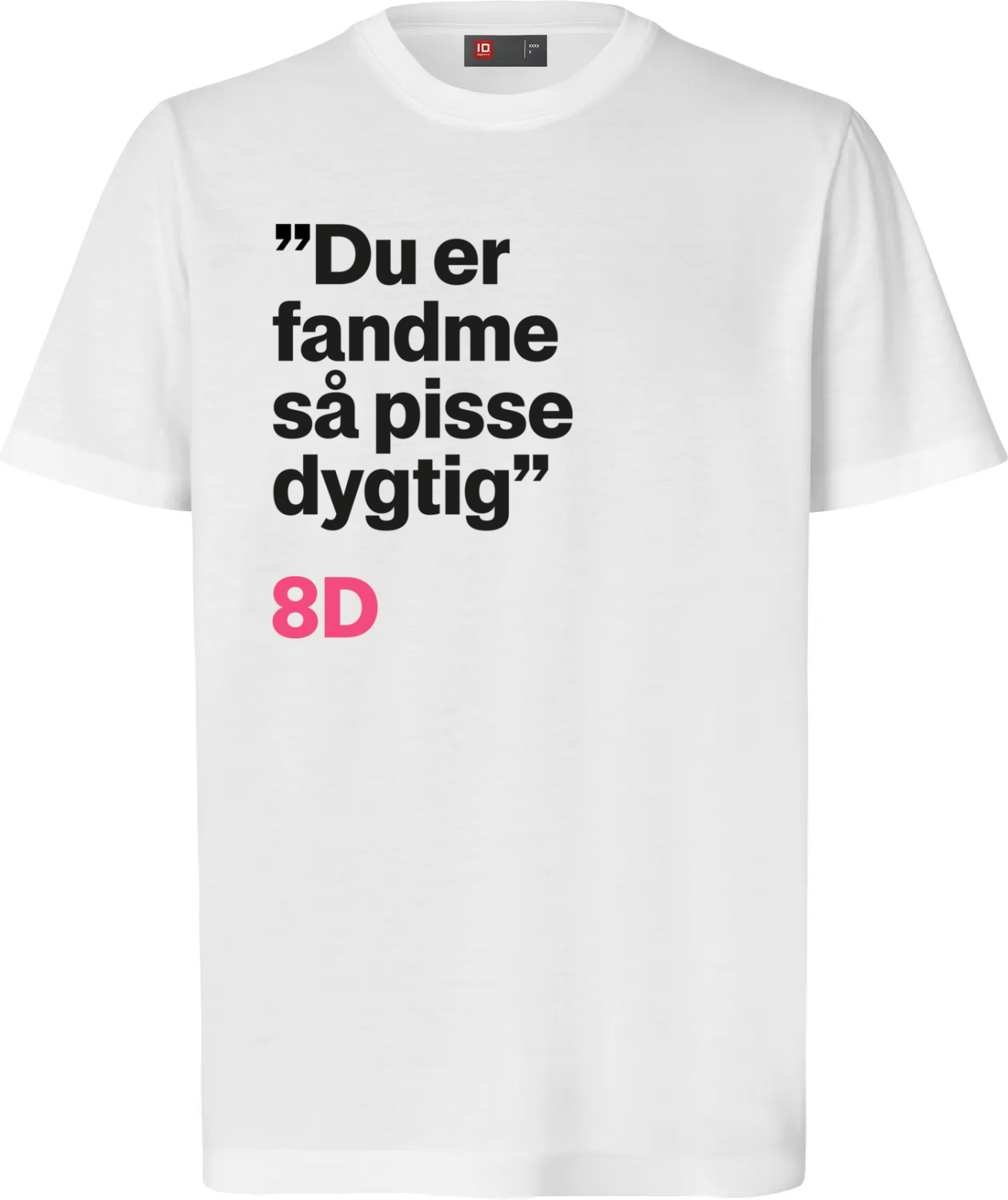 Du er fandeme så pisse dygtig t-shirt - hvid
